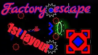 Factory escape || first layout (1080p60) || Geometry dash