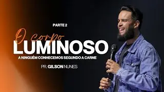 PR.GILSON NUNES | O CORPO LUMINOSO | PARTE 2