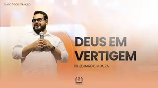Deus em Vertigem - Pr. Eduardo Moura