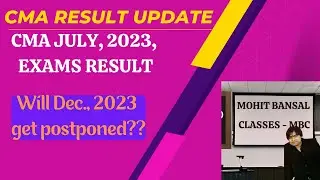 CMA JUNE, 2023 ATTEMPT (EXAMS IN JULY 2023) RESULT DATE OUT?? DECEMBER, 2023 EXAMS POSTPONED??