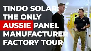 Tindo Factory Tour - Inside Australia&rsquo;s Only Solar Panel Factory