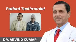 Successful Patient Testimonial - Dr Arvind Kumar, Medanta
