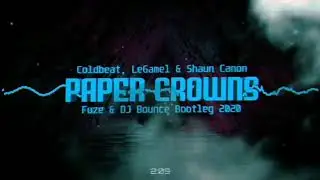 Coldbeat, LeGamel & Shaun Canon - Paper Crowns (Fuze & DJ Bounce Bootleg 2020)