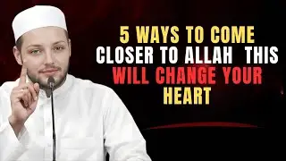 5 Ways to Come Closer to Allah | This Will Change Your Heart | Abdur Rehman