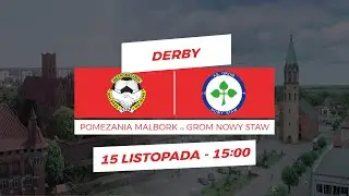 DERBY | POMEZANIA Malbork vs GROM Nowy Staw