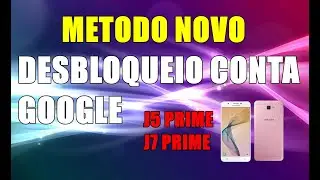 DESBLOQUEIO CONTA GOOGLE J7 PRIME E J5 PRIME 2025