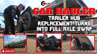 Car Hauler Trailer Hub Replacement Turns Into Full Axle Swap