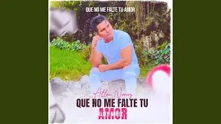Que No Me Falte Tu Amor