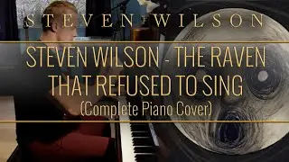 STEVEN WILSON - The Raven That Refused To Sing (Complete Piano Cover)
