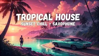 Tropical Vibes: The Ultimate Chill House Saxophone Mix