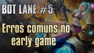 Bot lane # 5 - Erros comuns no early game