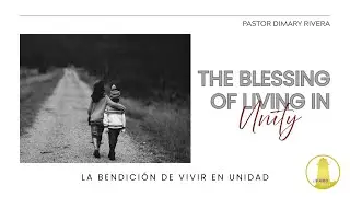 Sermon Topic: The Blessing of Living in Unity&bull; Pastor Dimary Rivera