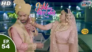 मयंक को थप्पड़ मारी इश्की | Ishk Par Zor Nahi - Ep 54 | Full Episode