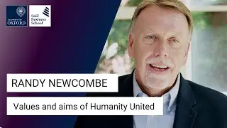 Oxford Social Finance Leadership Series: Randy Newcombe - Values and aims of Humanity United