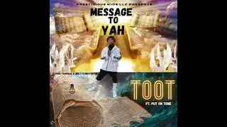 🙏🏾😇 Message To Yah 🙌🏾 📜 -  Billionaire Toot 👑 Ft. Put On Tone Prod. By Tsurreal x Jkei x DxnnyFxntom