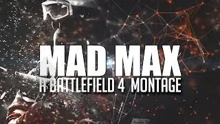 Mad Max | A Battlefield 4 Montage by Russkhof