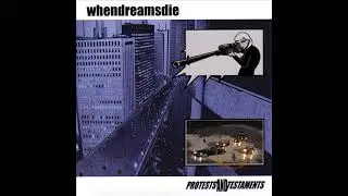 When Dreams Die - Protests and Testaments (2003)