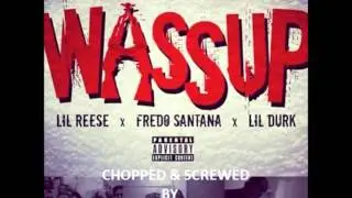 Wassup Screwed and Chopped By Slickchange - LIL REESE x FREDO SANTANA x LIL DURK
