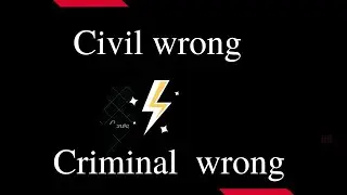 Civil wrong vs.criminal wrong