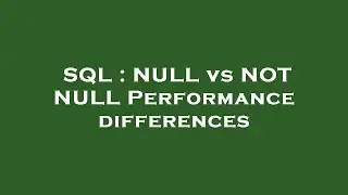 SQL : NULL vs NOT NULL Performance differences