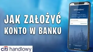 Jak założyć konto w banku Citi Handlowy przez Internet | Poradnik - Krok po kroku