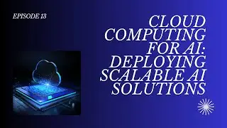 Cloud Computing for AI Deploying Scalable AI Solutions | Episode 13 | #saasstartup