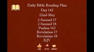 Day 143 22nd May 2Samuel17 2Samuel18 Psalms142 Revelation17 Revelation18 KJV