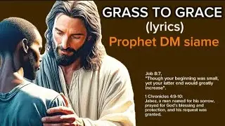 Prophet DM siame - Grass to grace (lyrics) @prophetdmsiameministries 