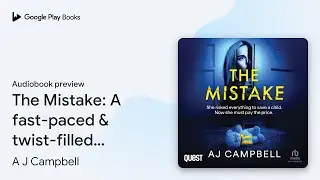 The Mistake: A fast-paced & twist-filled&hellip; by A J Campbell &middot; Audiobook preview