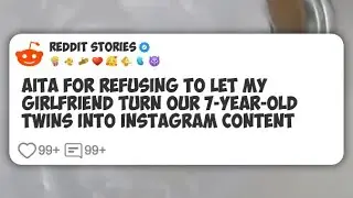 AITA for Refusing to Let My Girlfriend Turn Our 7-Year-Old Twins Into Instagram Content #reddit 