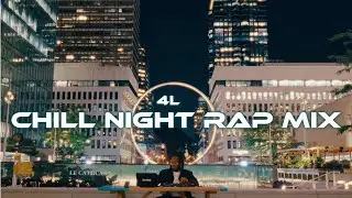 4L Chill Night Rap Mix | ft. Drake, Kendrick Lamar, J. Cole, Kanye West & More