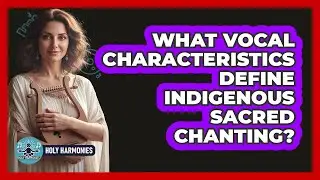 What Vocal Characteristics Define Indigenous Sacred Chanting?