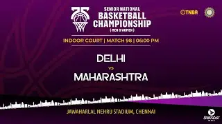 M98 | DELHI VS MAHARAHTRA | WOMEN | 75TH SENIOR NATIONALS BASKETBALL CHAMPIONSHIP