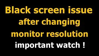 Black screen issue after changing monitor resolution