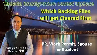 Canada immigration Latest-Which Backlog Files will get Cleared First! PR,WP, Spouse, Student,Visitor