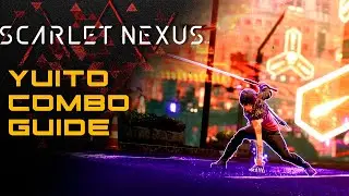SCARLET NEXUS - Yuito Combo tips and tricks