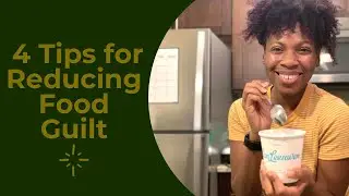 4 Tips for Reducing Food Guilt