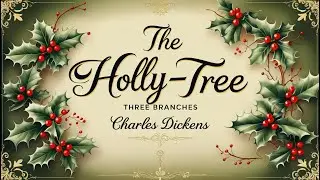 🎧 THE HOLLY-TREE: THREE BRANCHES by Charles Dickens | Audiobook | Cozy Tale of Reflection & Kindness