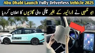 Abu Dhabi Launches FULLY Driverless Vehicles Give 2 operating permit to Weride and AutoGo K2