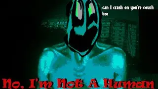 I'm A Human Trust Me. 2nd Run (sort of)