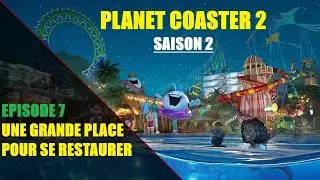 Planet Coaster 2 - S2E7 - Une grande place pour se restaurer