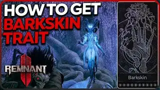 How to Get Barkskin Trait in Remnant 2