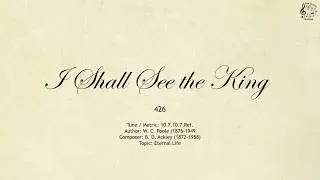 426 I Shall See the King || SDA Hymnal || The Hymns Channel