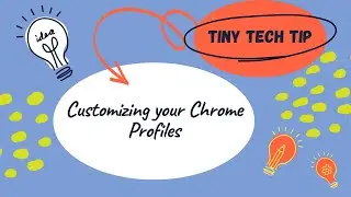 Tiny Tech Tip - Customizing your Google Chrome Profiles