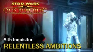 SWTOR: Relentless Ambitions | Sith Inquisitor