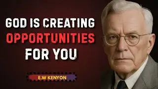 'God Is Creating Opportunities for You  || 23-Minute inspirational Speech By E.W KENYON