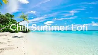 Chill Summwr Lofi [chil lo-fi beats]