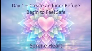 Day 1 – Create an Inner Refuge: Begin to Feel Safe (Alpha + Theta Waves)