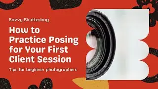How to Practice Posing (Before Your First Photography Client Session)