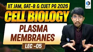 CELL BIOLOGY | PLASMA MEMBRANES L-5 | IIT JAM, GAT-B & CUET PG 2026 | IFAS